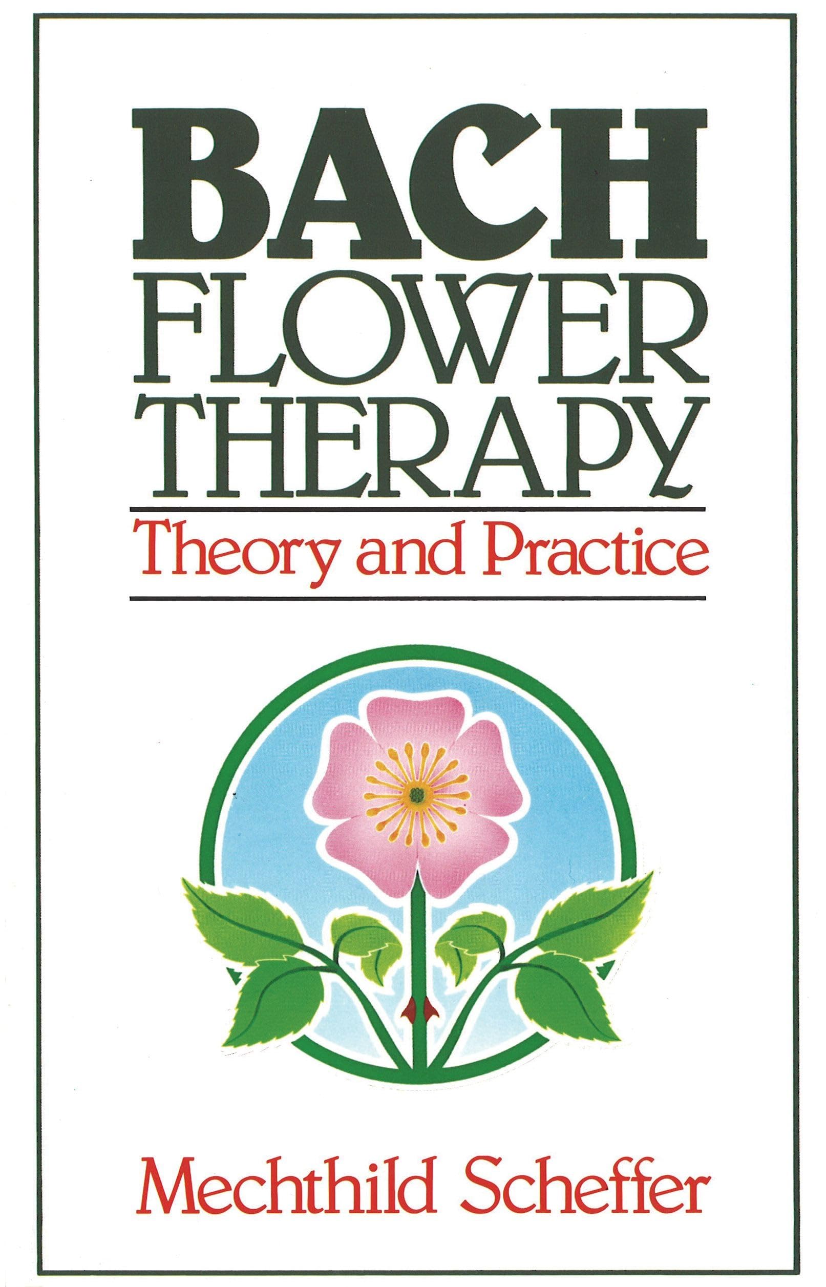 Bach Flower Therapy: Theory and Practice: Scheffer, Mechthild